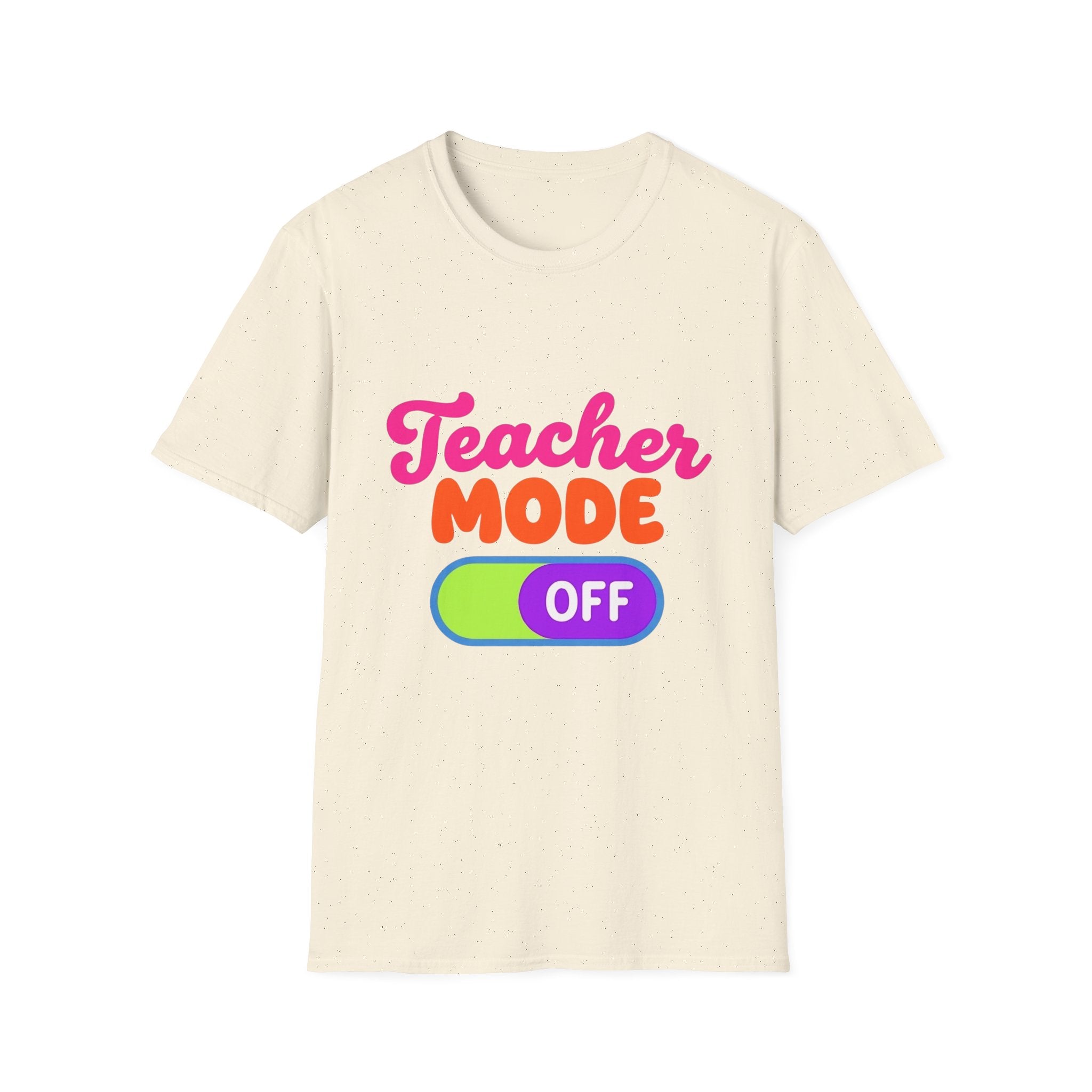 Teacher Mode Off T-Shirt — Funny Teacher Gift Graphic Tee