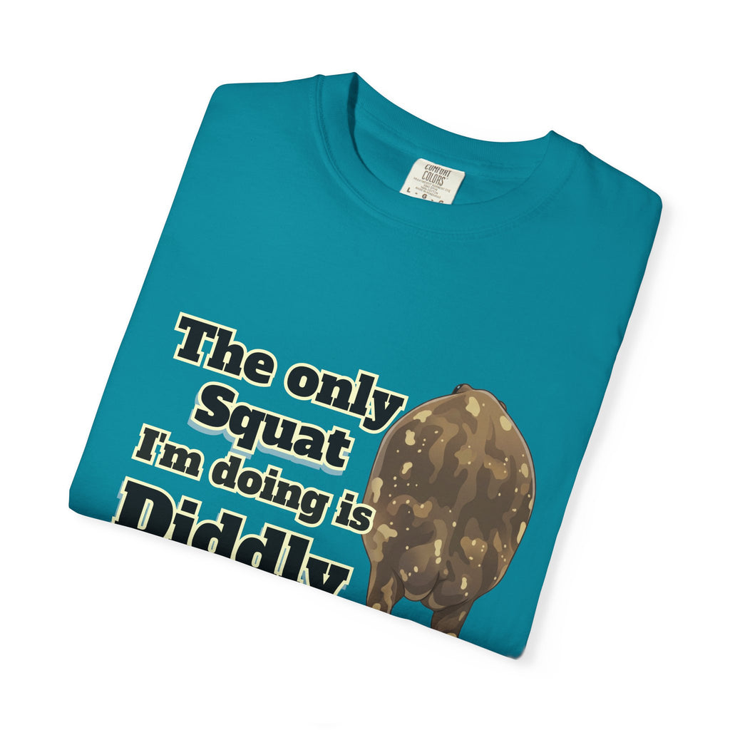 The Only Squat I'm Doing Is Diddly Comfort Colors TShirt