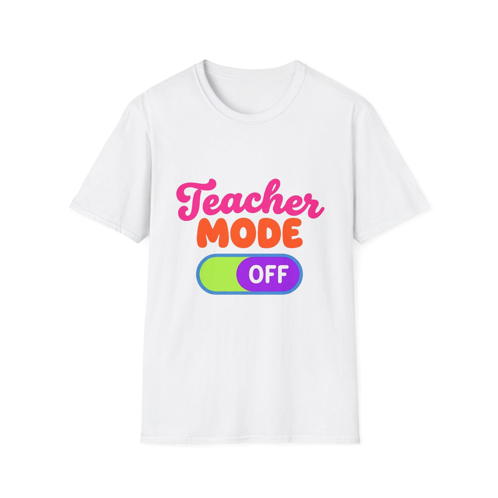 Teacher Mode Off T-Shirt — Funny Teacher Gift Graphic Tee