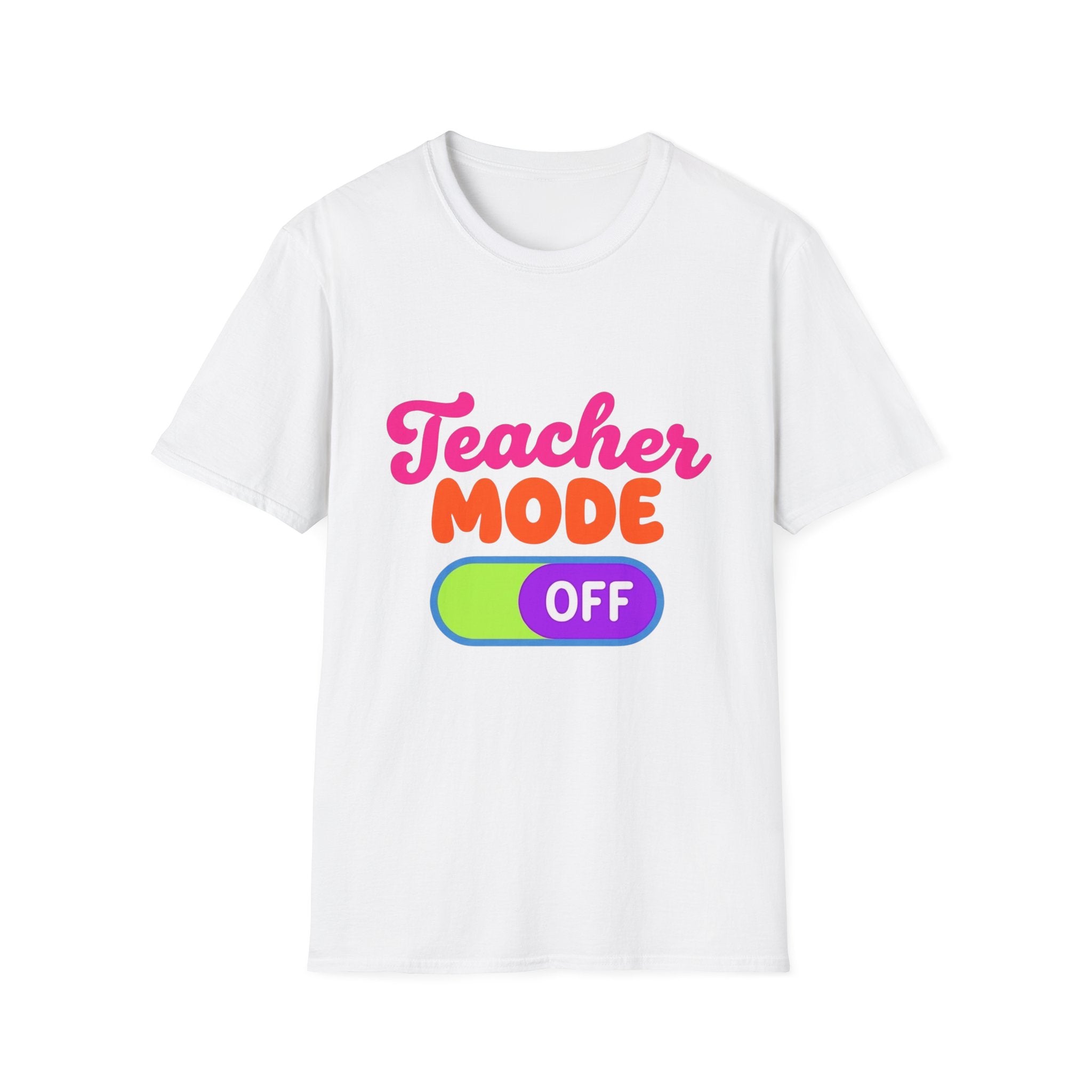 Teacher Mode Off T-Shirt — Funny Teacher Gift Graphic Tee