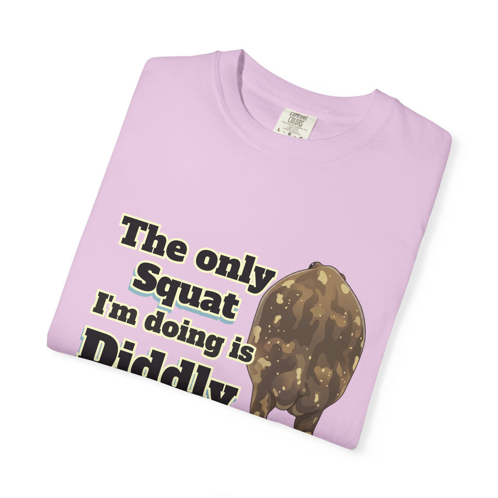 The Only Squat I'm Doing Is Diddly Comfort Colors TShirt