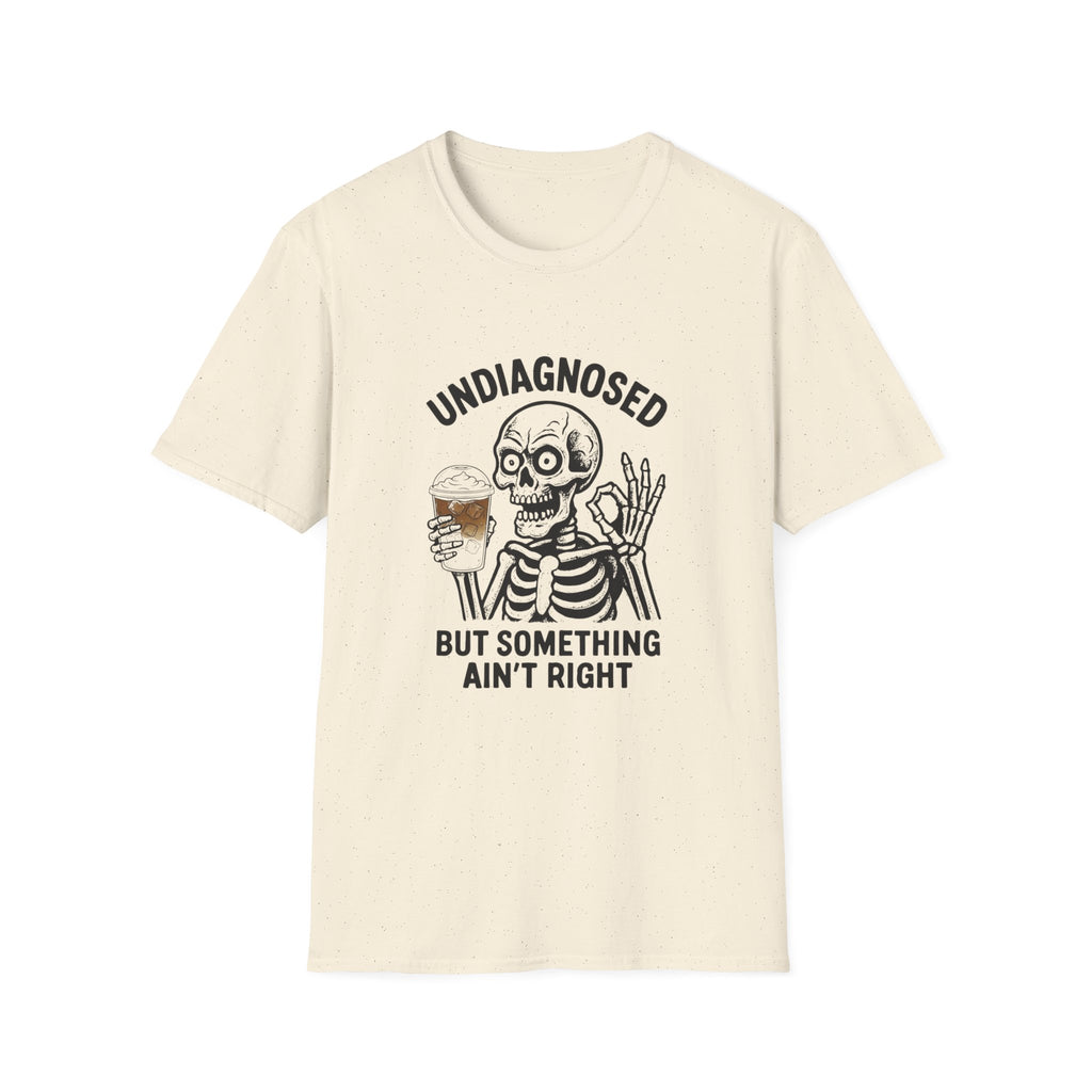 Skeleton Graphic T-Shirt — "Undiagnosed But Something Ain't Right" Funny Coffee Tee