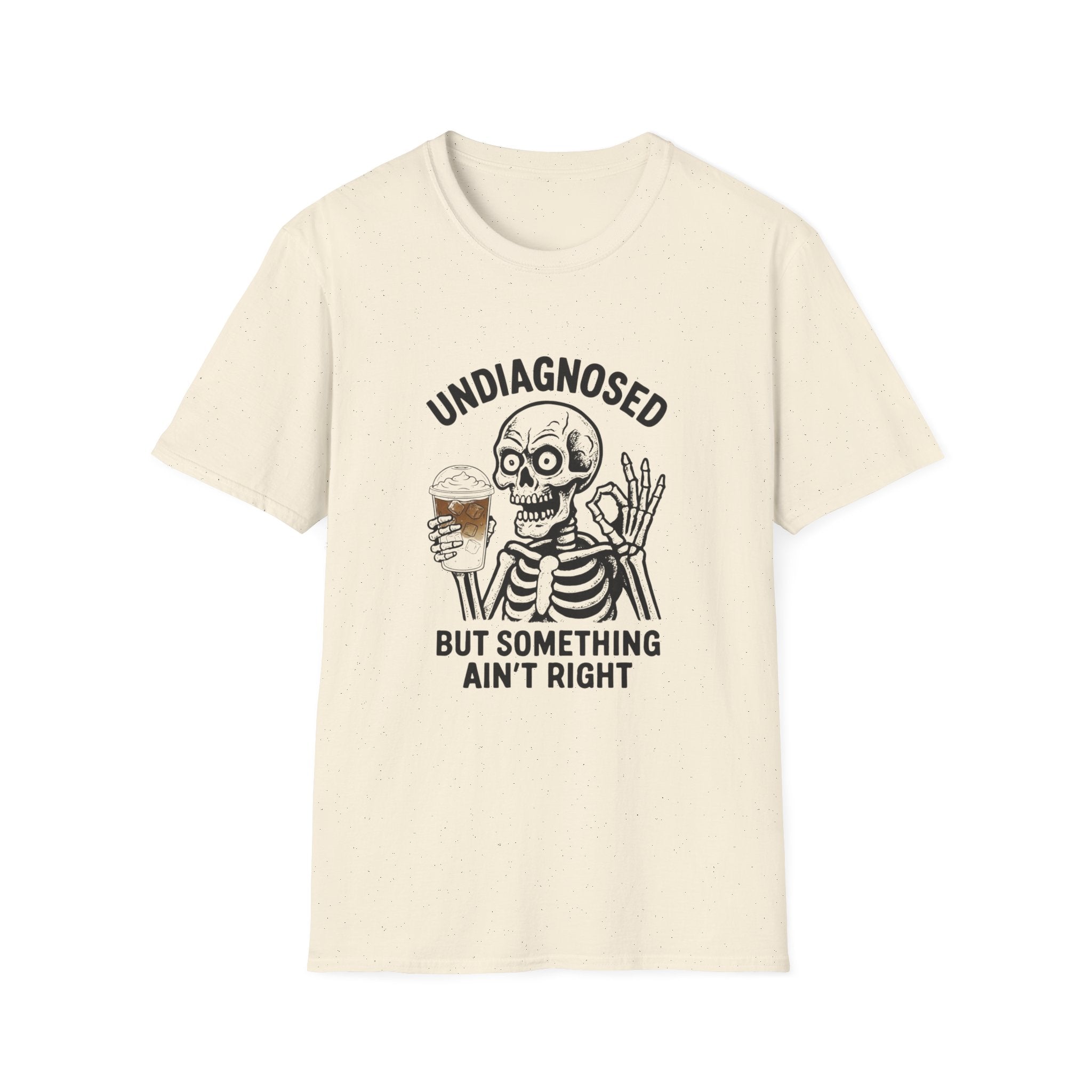 Skeleton Graphic T-Shirt — "Undiagnosed But Something Ain't Right" Funny Coffee Tee
