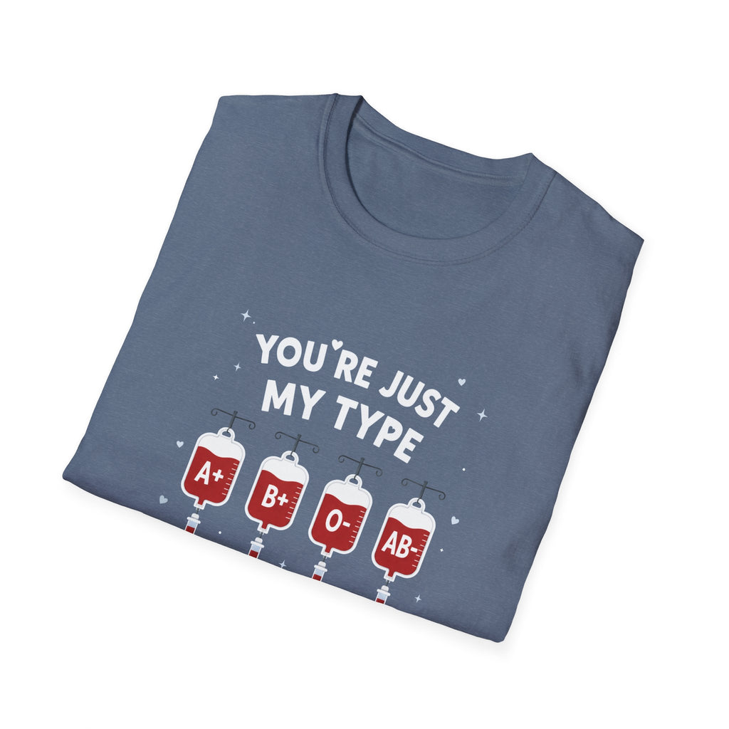 You're Just My Type- Blood Type Medical Humor Tee
