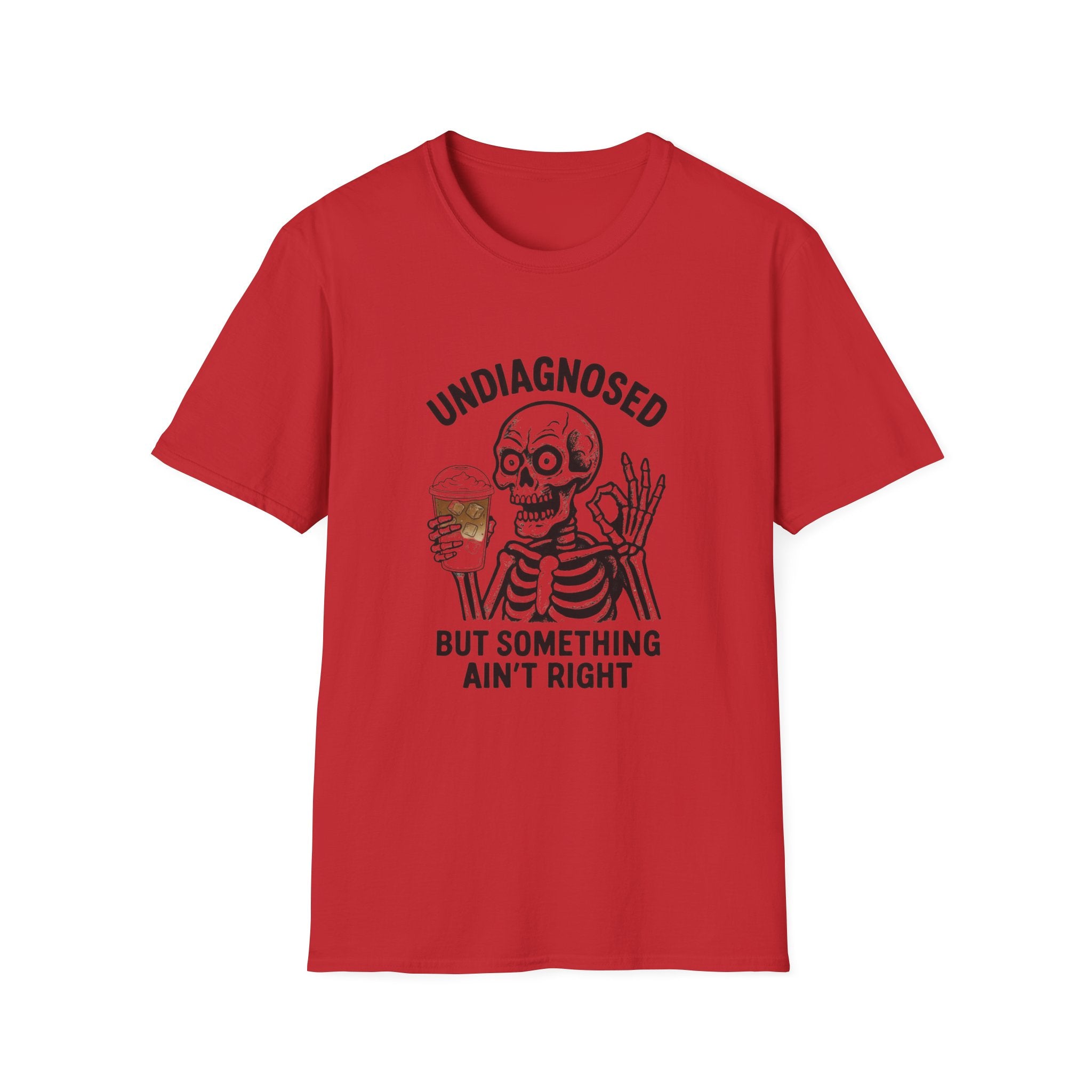 Skeleton Graphic T-Shirt — "Undiagnosed But Something Ain't Right" Funny Coffee Tee