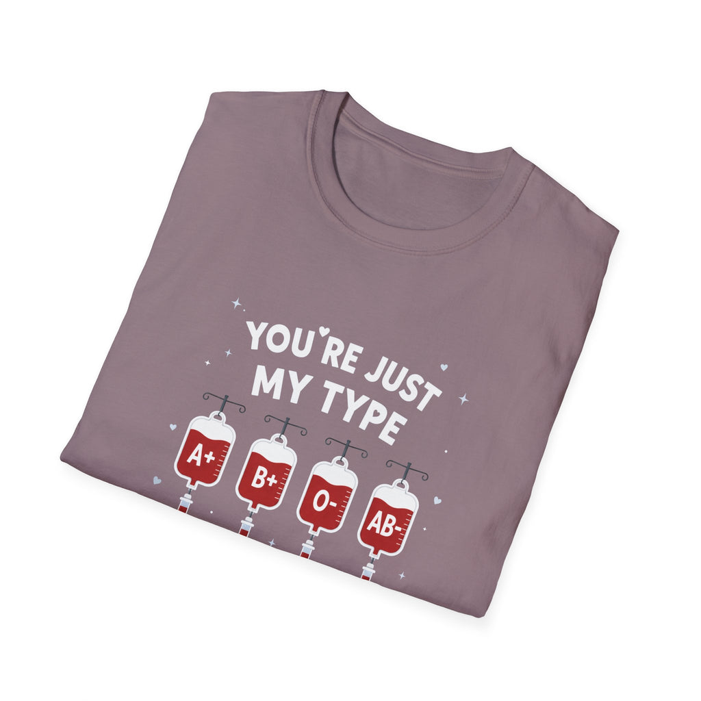 You're Just My Type- Blood Type Medical Humor Tee
