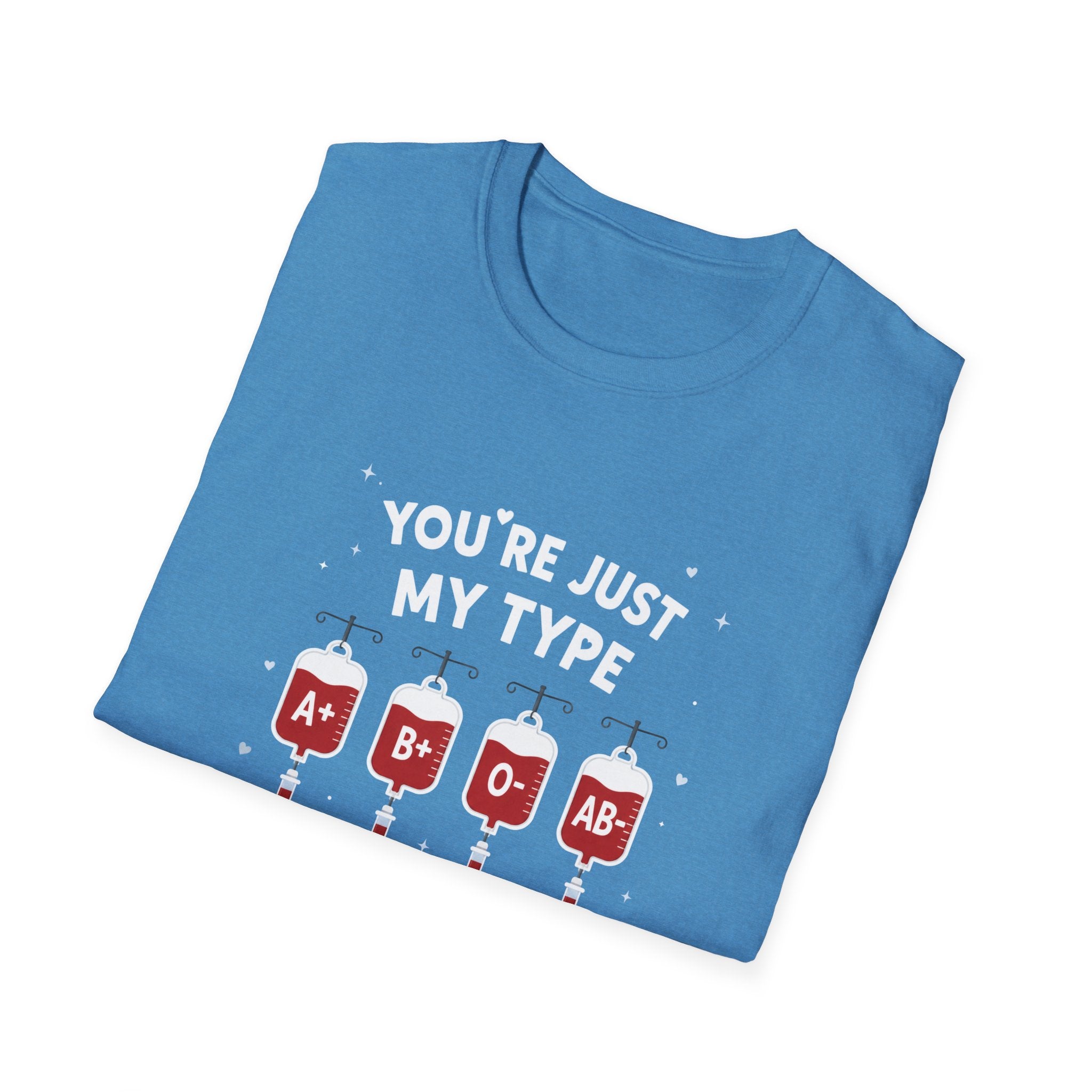 You're Just My Type- Blood Type Medical Humor Tee