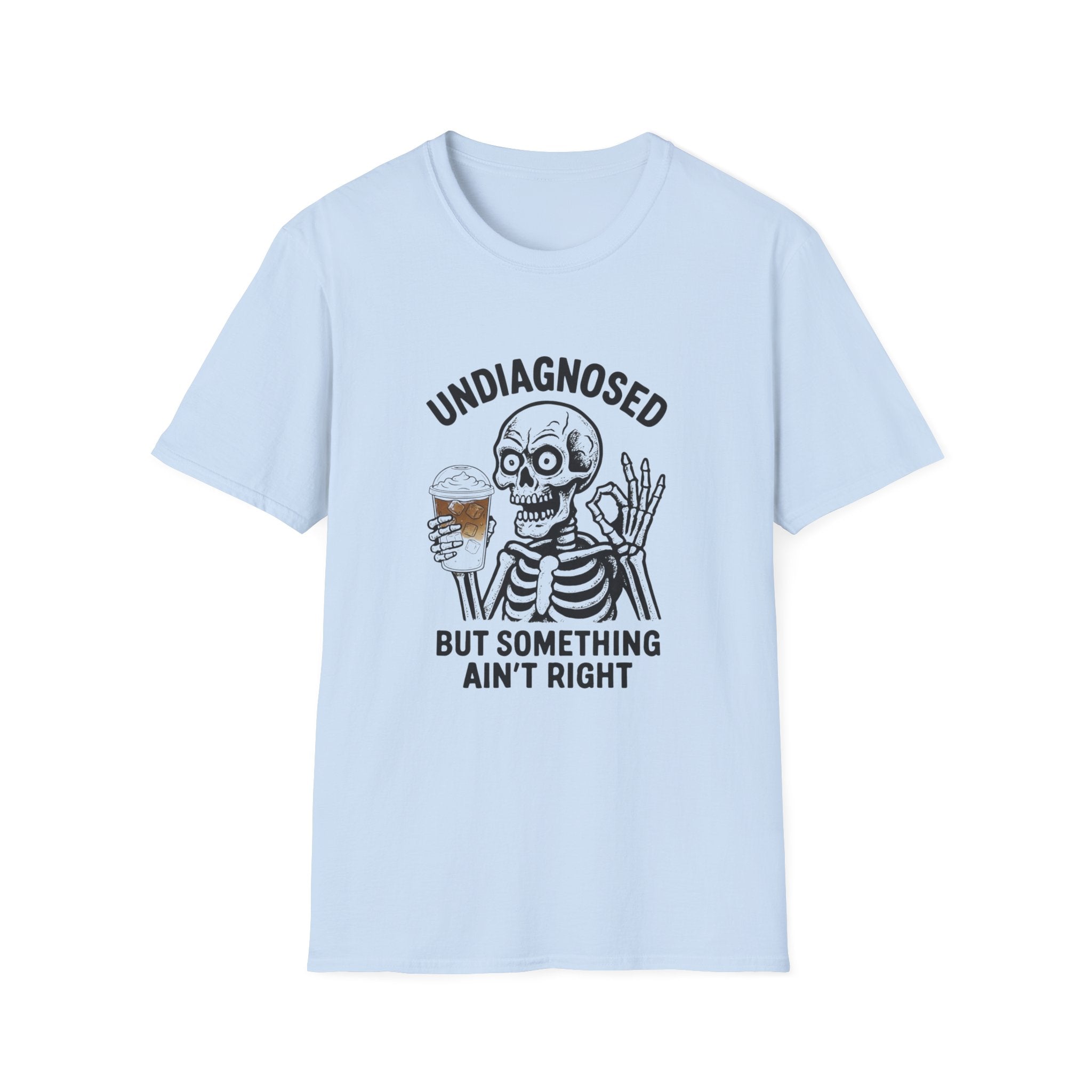 Skeleton Graphic T-Shirt — "Undiagnosed But Something Ain't Right" Funny Coffee Tee