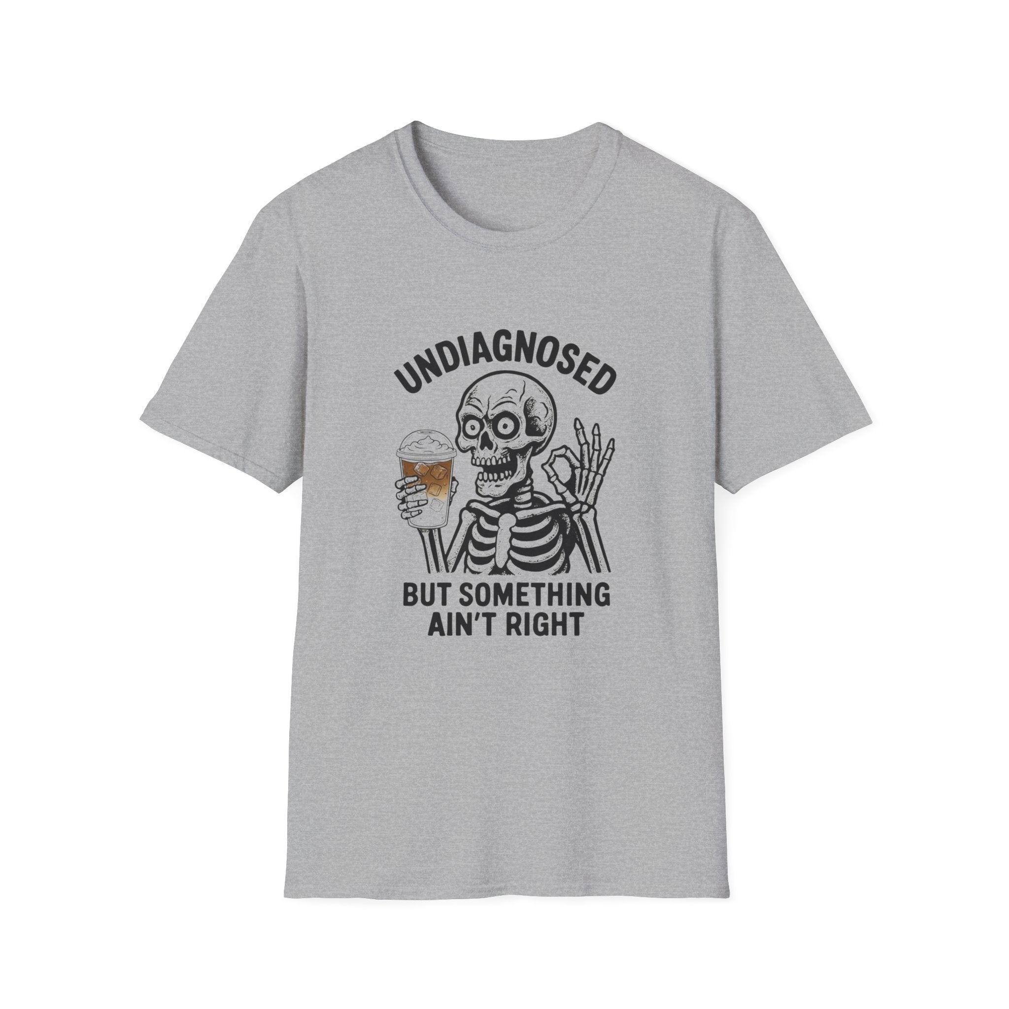 Skeleton Graphic T-Shirt — "Undiagnosed But Something Ain't Right" Funny Coffee Tee