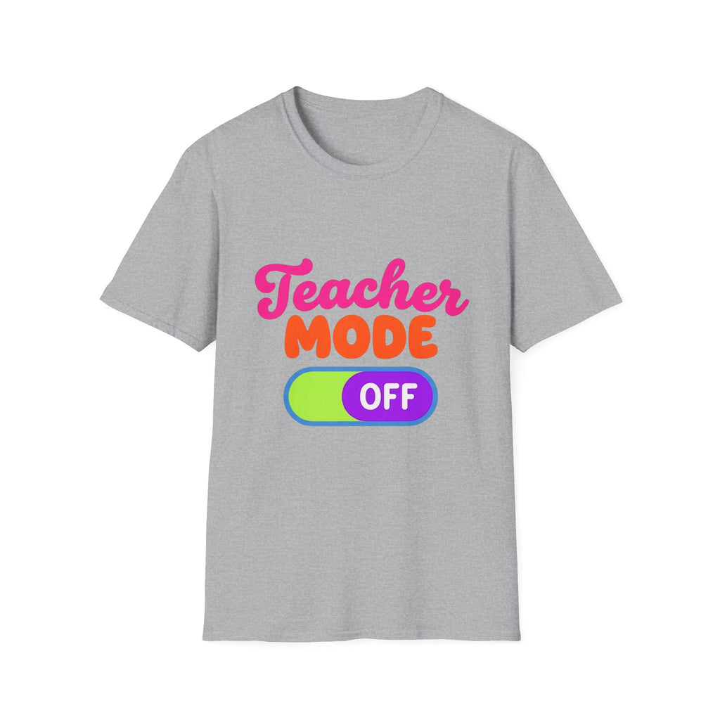 Teacher Mode Off T-Shirt — Funny Teacher Gift Graphic Tee