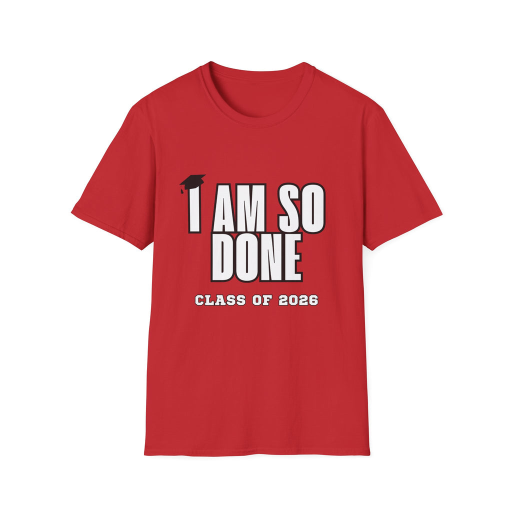 I Am So Done Class of 2026 Graduation T-Shirt