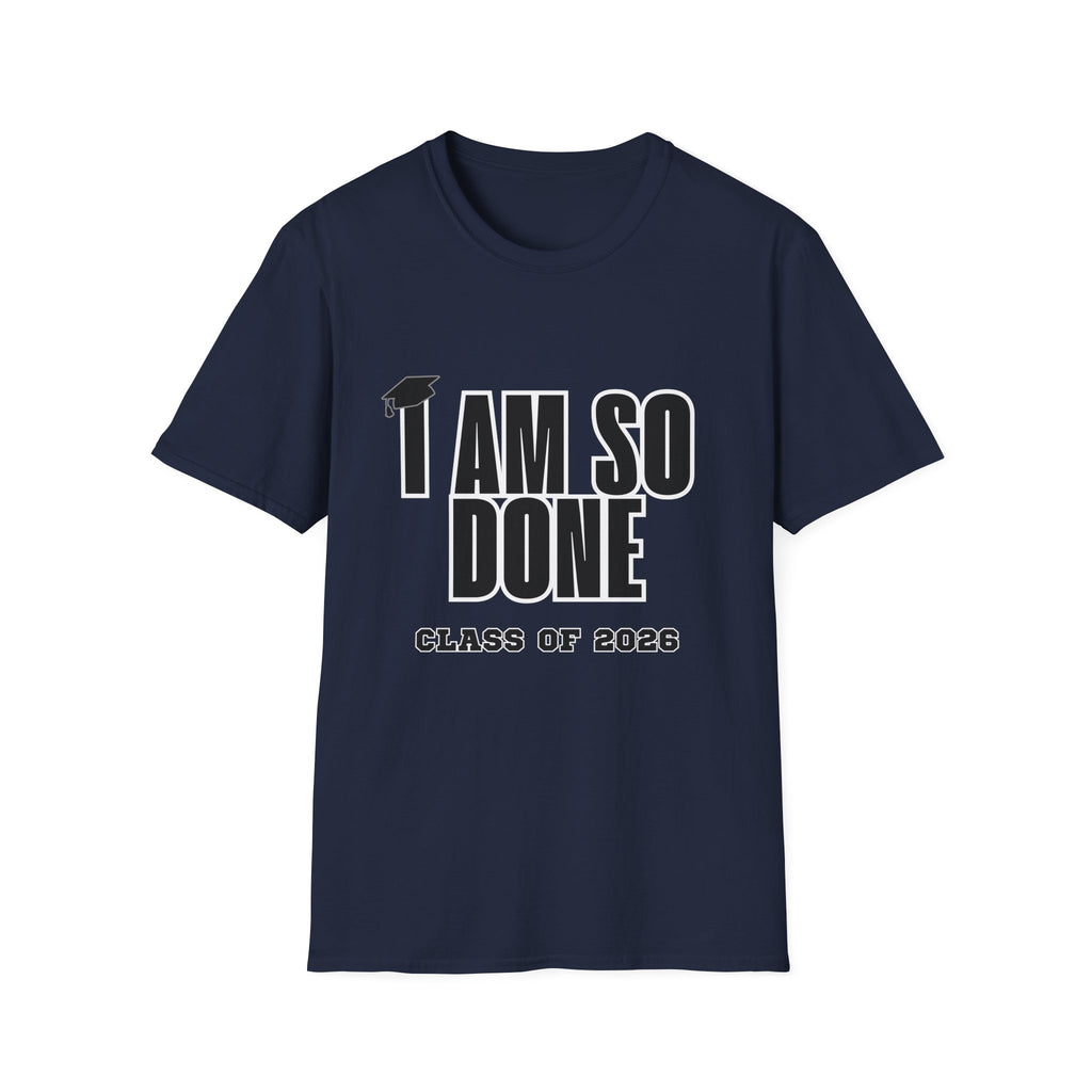I Am So Done Class of 2026 Graduation T-Shirt