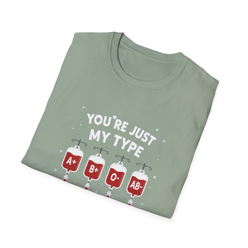 You're Just My Type- Blood Type Medical Humor Tee