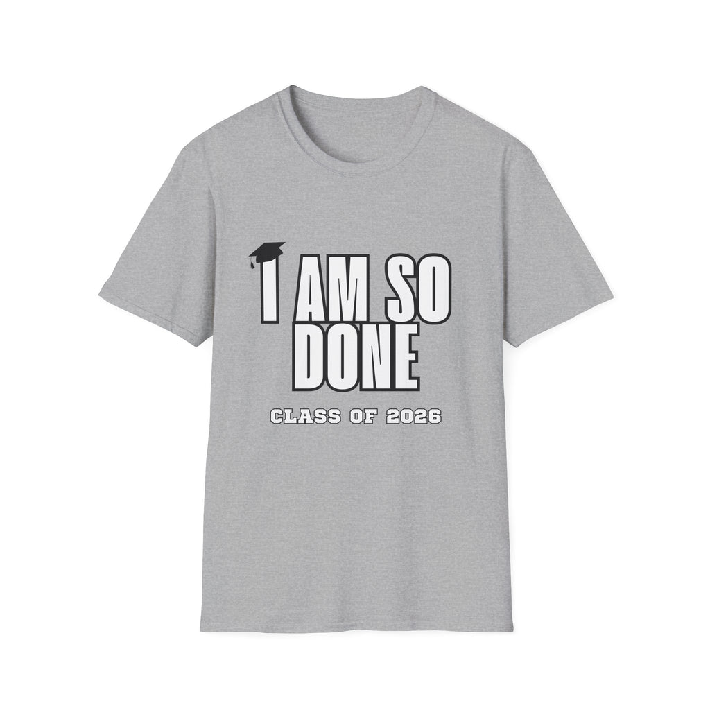 I Am So Done Class of 2026 Graduation T-Shirt