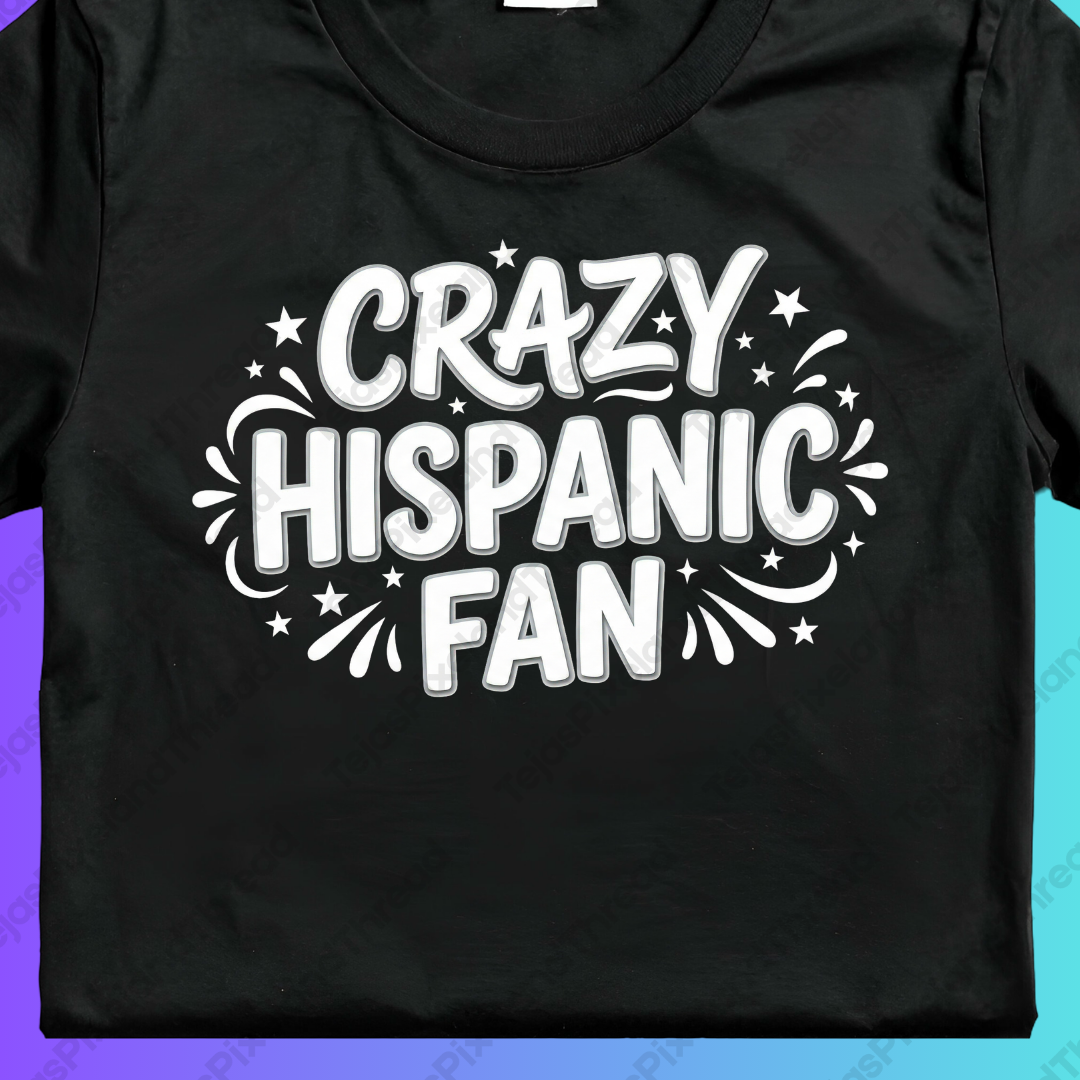 Crazy Hispanic Fan T-Shirt — Bold Pride Shirt for Hispanic Supporters
