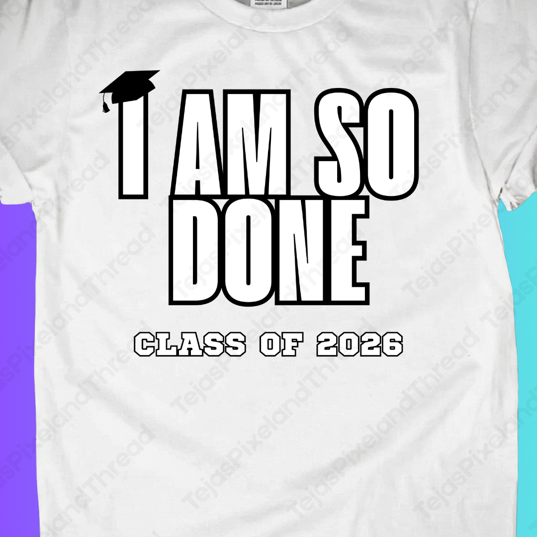 I Am So Done Class of 2026 Graduation T-Shirt