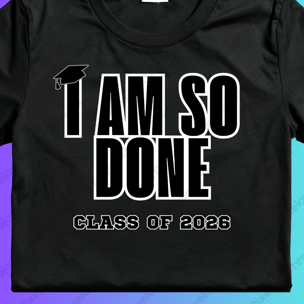 I Am So Done Class of 2026 Graduation T-Shirt