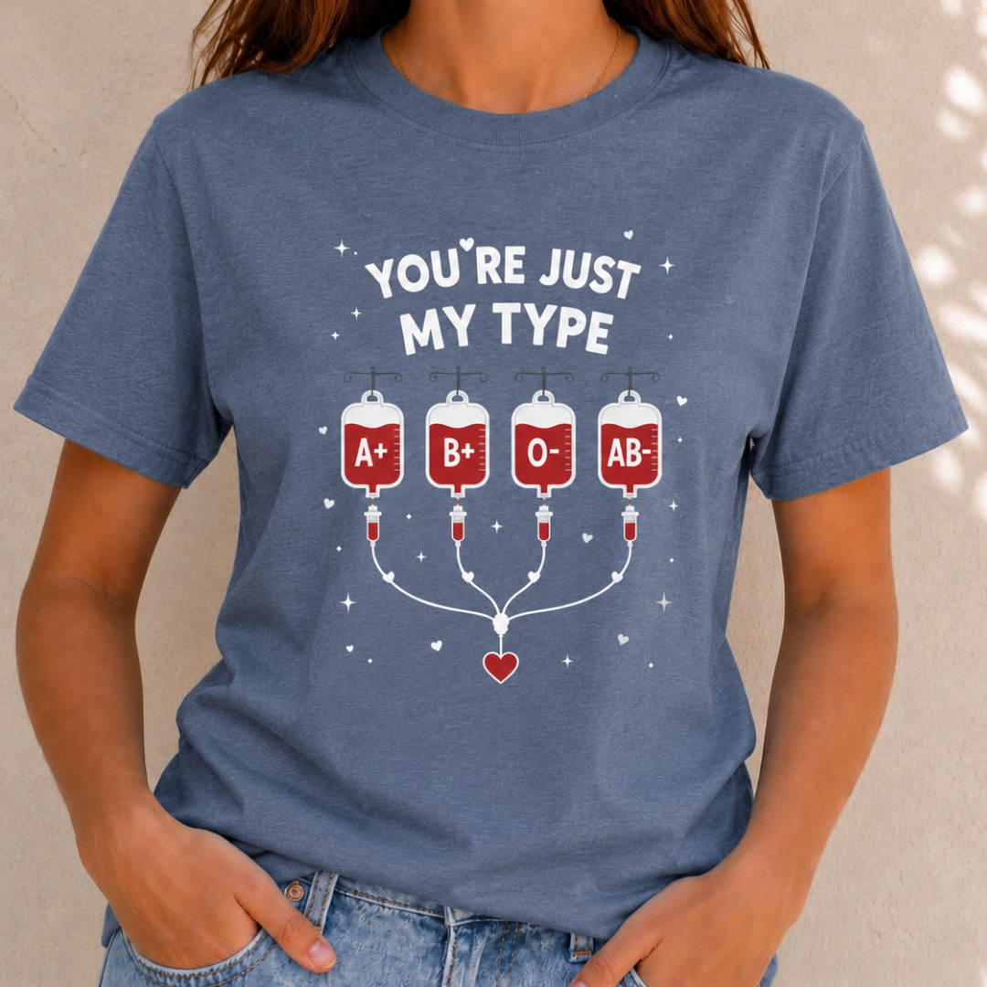 You're Just My Type- Blood Type Medical Humor Tee