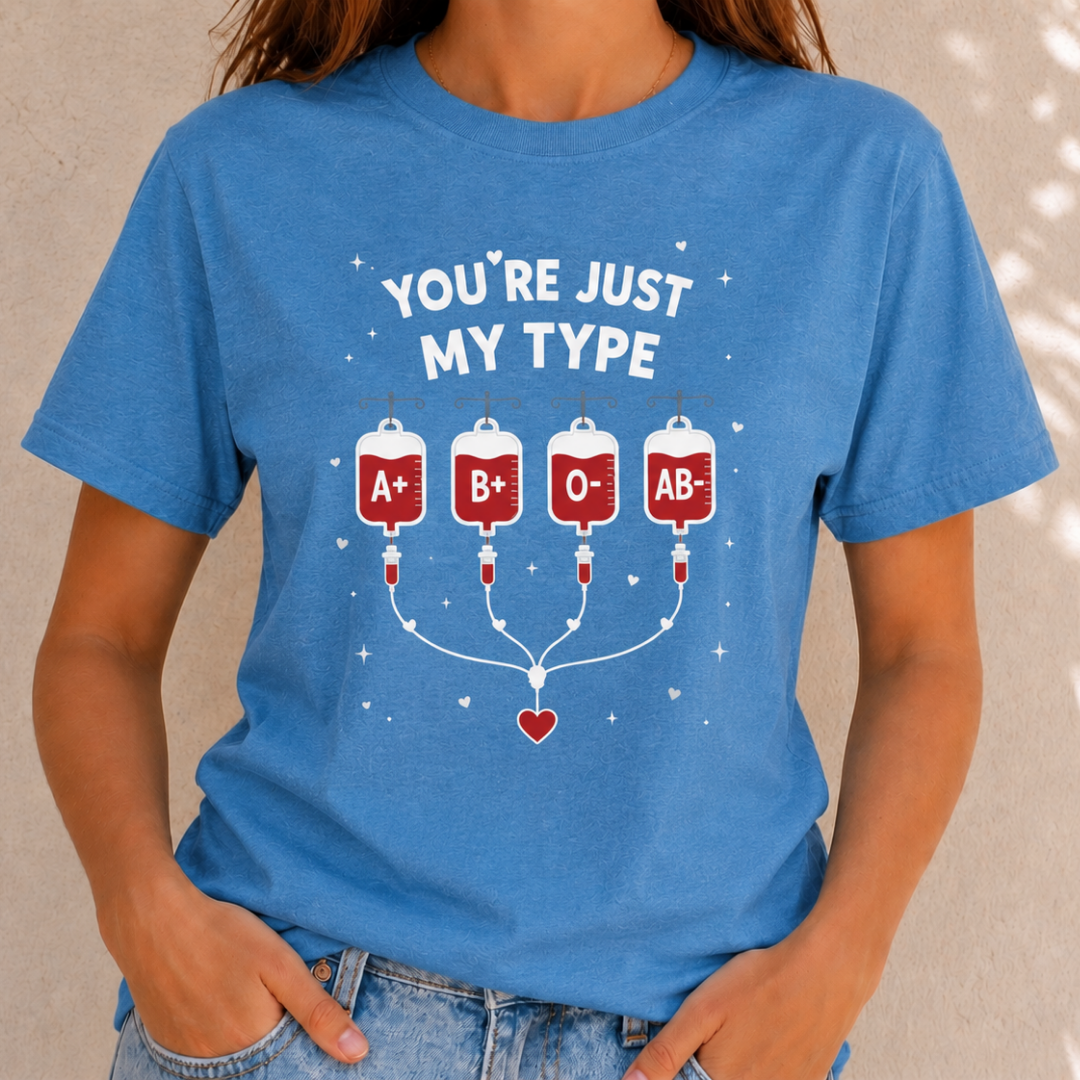 You're Just My Type- Blood Type Medical Humor Tee