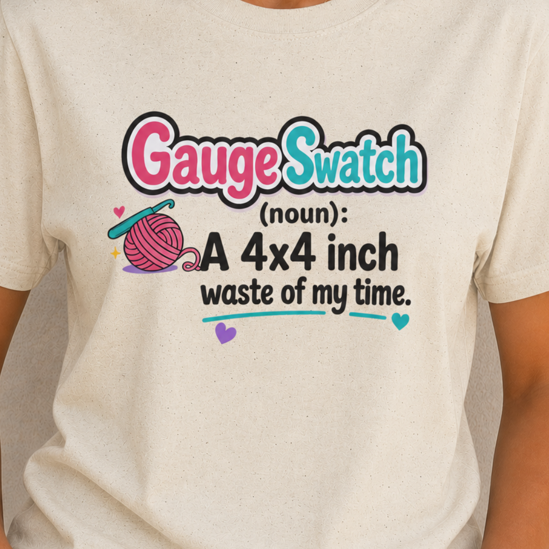 Gauge Swatch Waste of Time-Knitting and Crochet T-Shirt