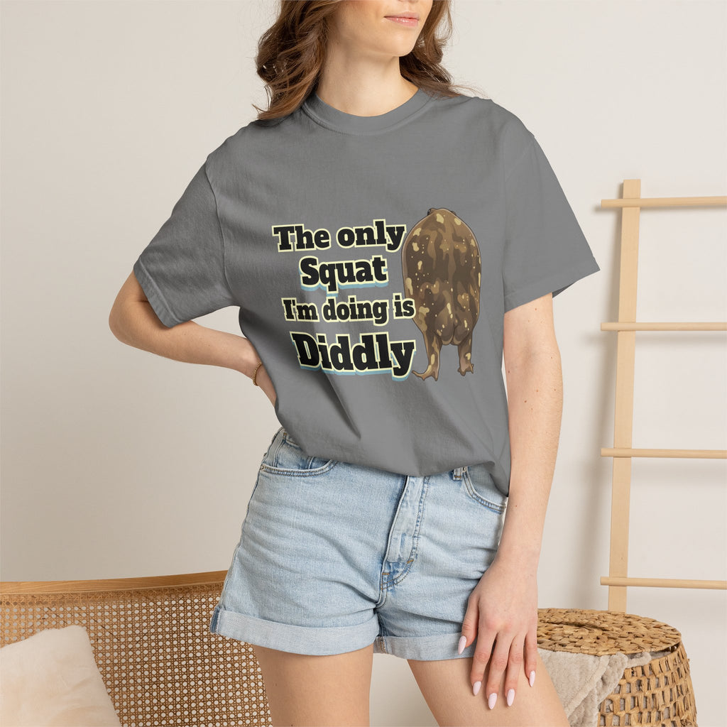 The Only Squat I'm Doing Is Diddly Comfort Colors TShirt