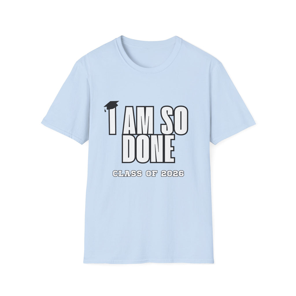 I Am So Done Class of 2026 Graduation T-Shirt