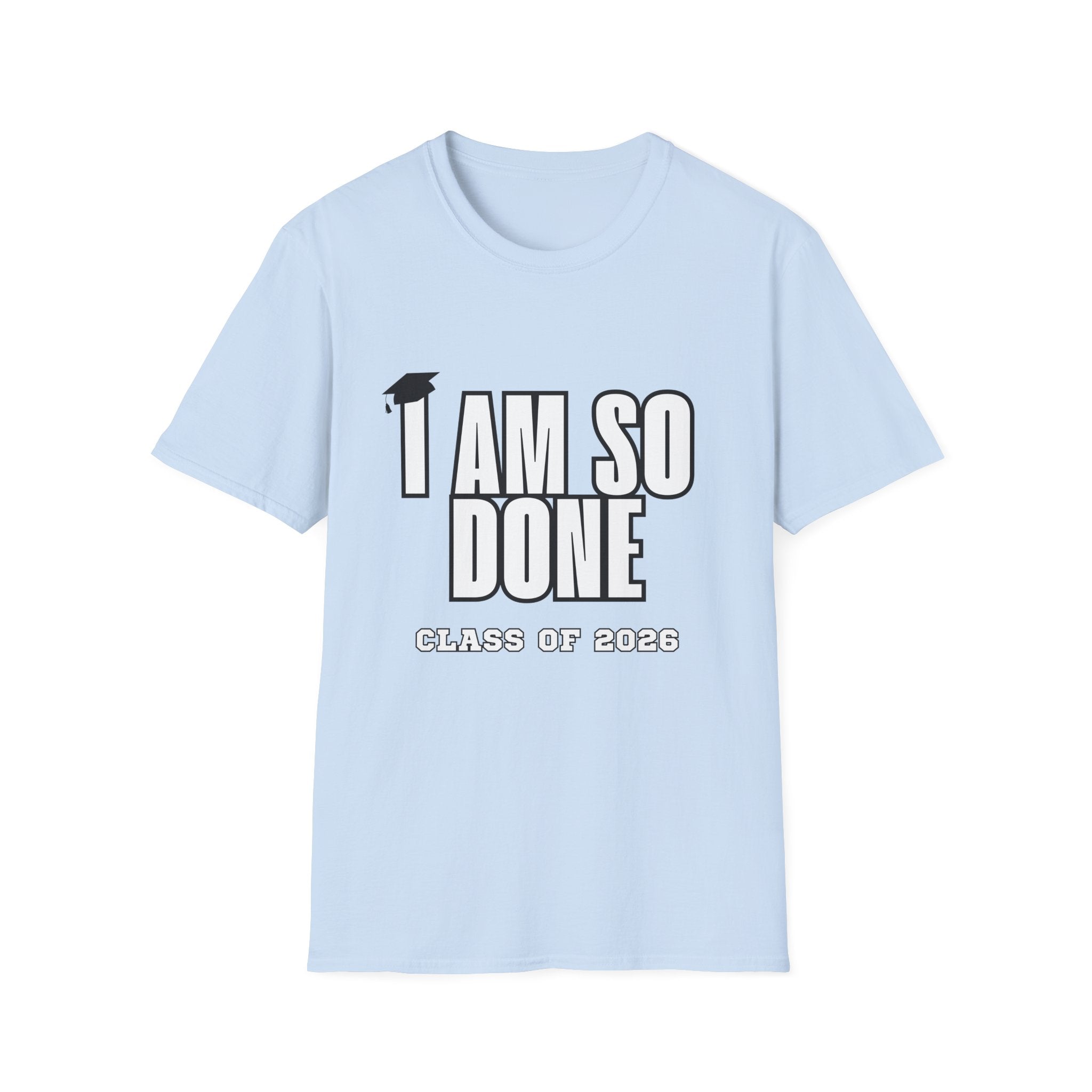 I Am So Done Class of 2026 Graduation T-Shirt