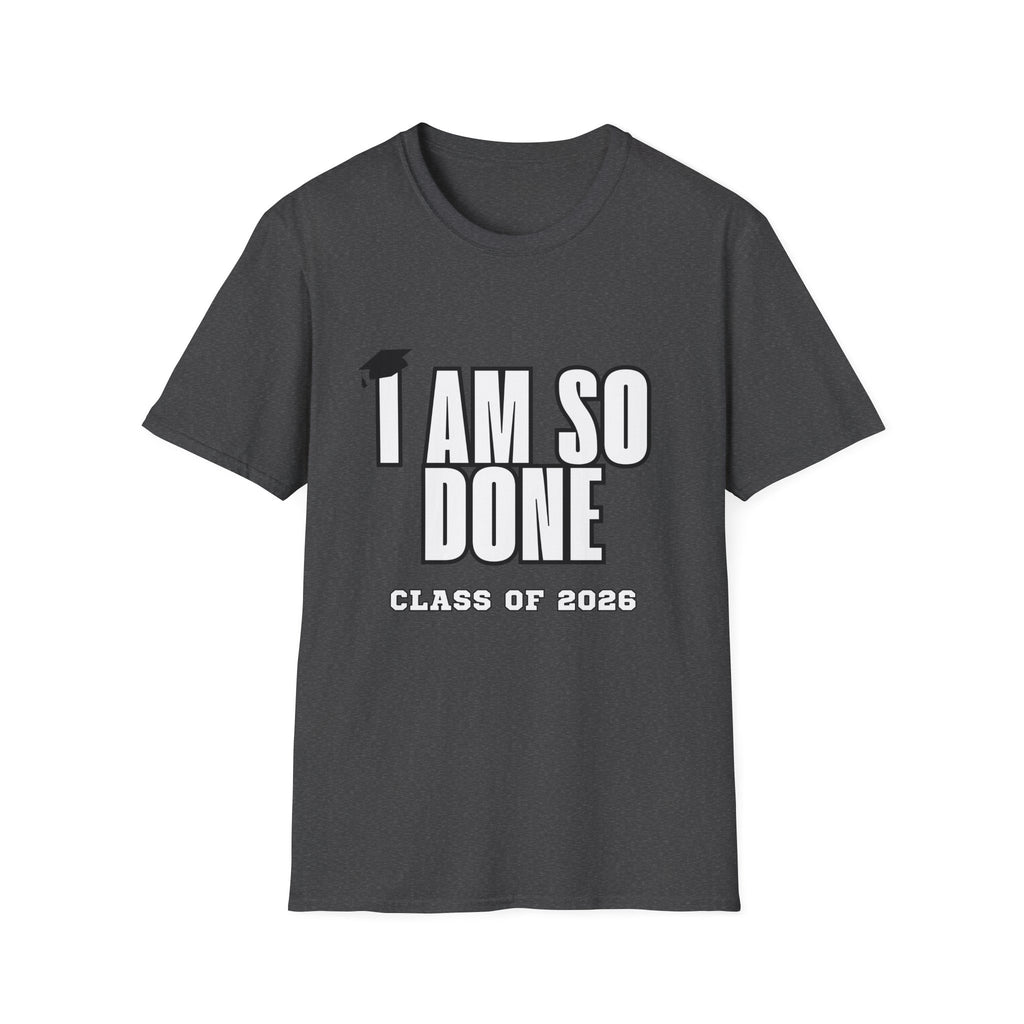 I Am So Done Class of 2026 Graduation T-Shirt