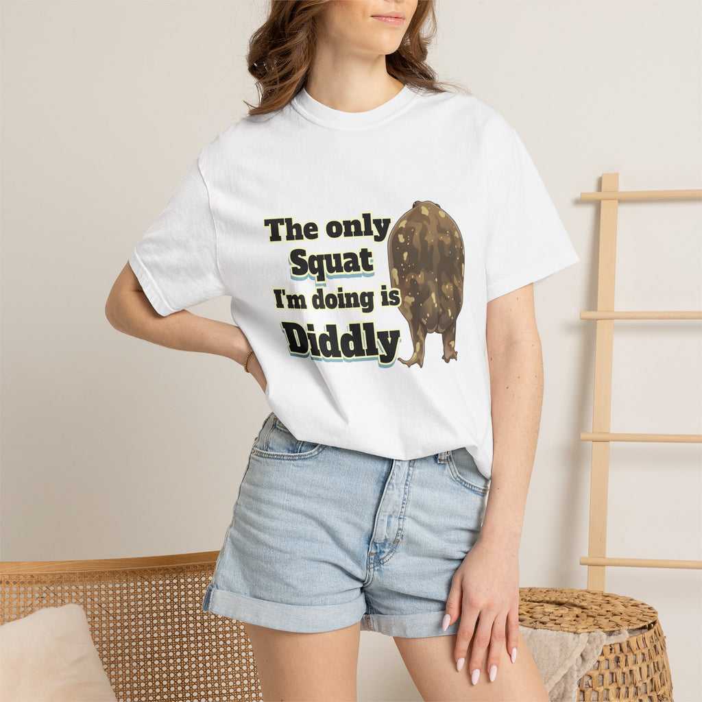 The Only Squat I'm Doing Is Diddly Comfort Colors TShirt