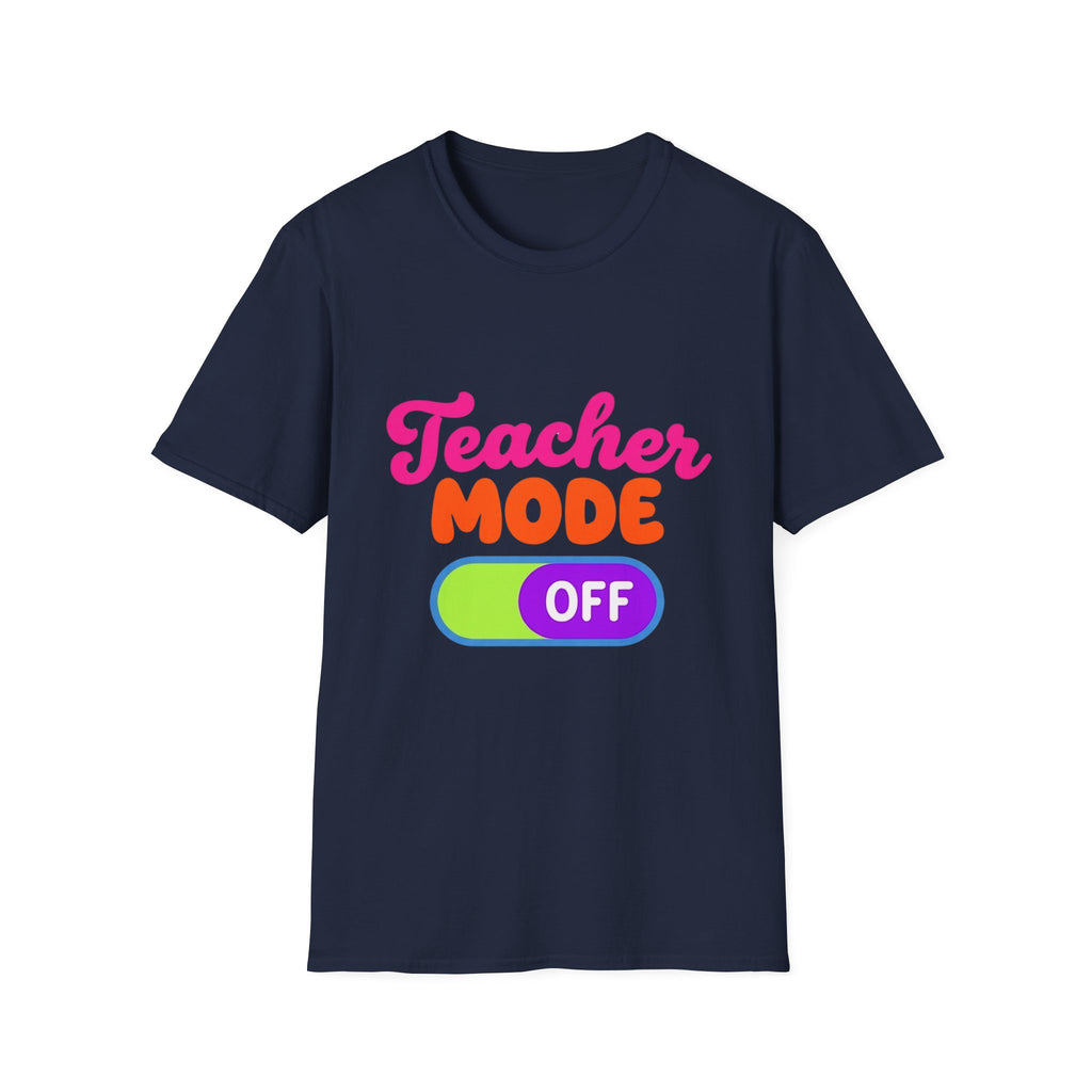 Teacher Mode Off T-Shirt — Funny Teacher Gift Graphic Tee