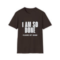 I Am So Done Class of 2026 Graduation T-Shirt