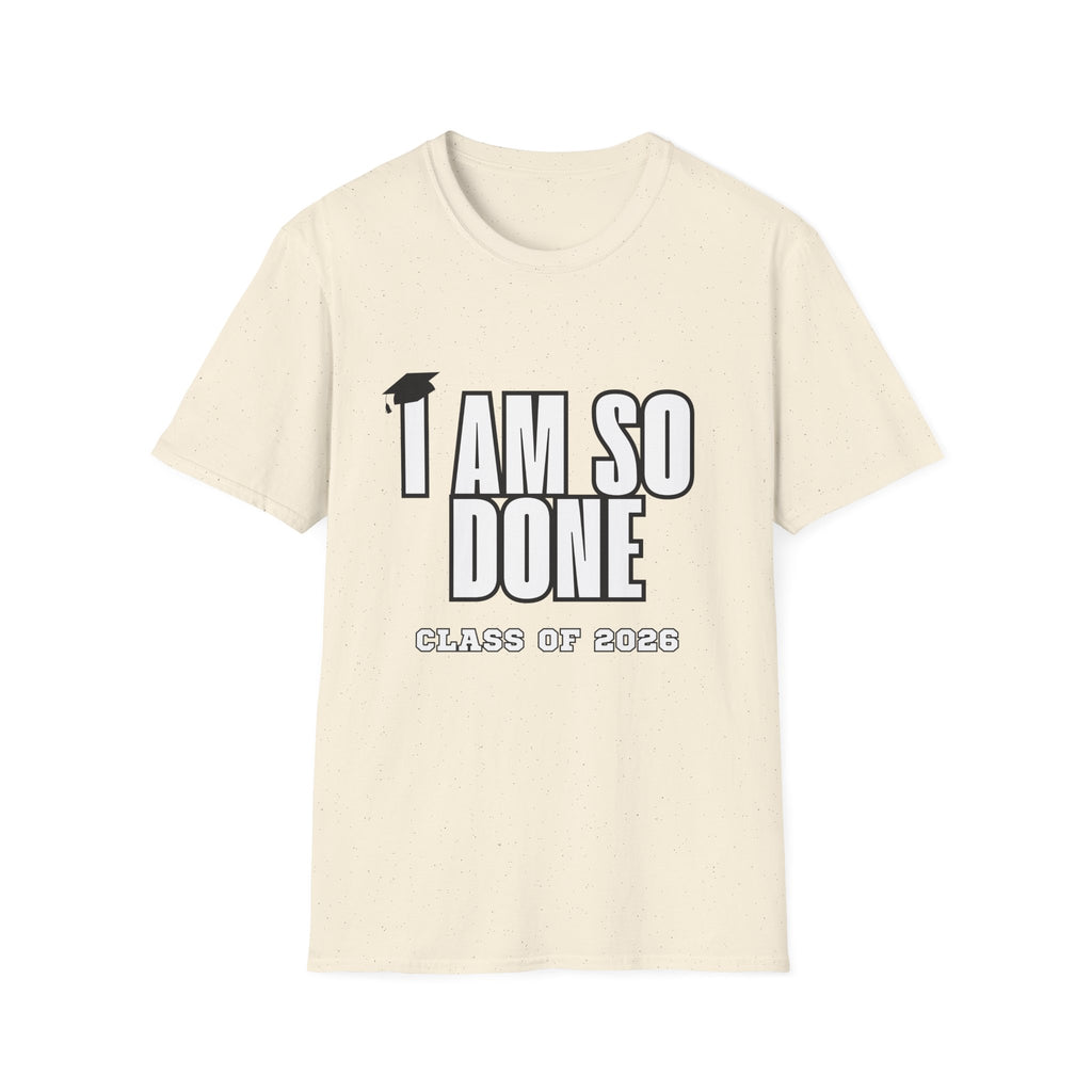 I Am So Done Class of 2026 Graduation T-Shirt