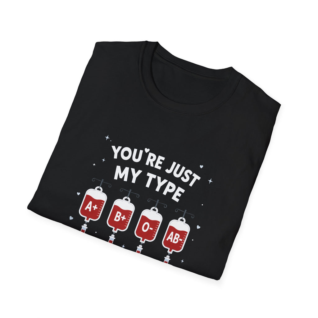 You're Just My Type- Blood Type Medical Humor Tee