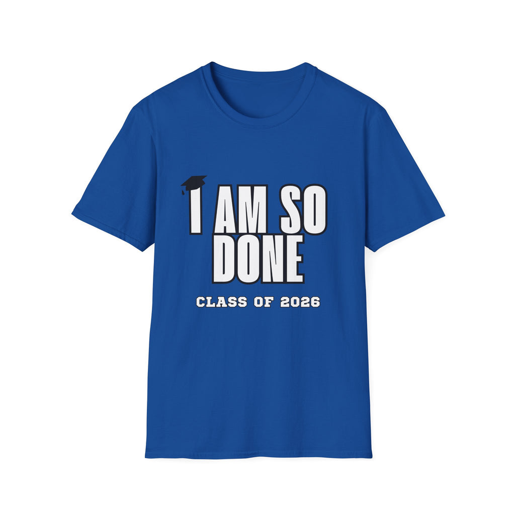 I Am So Done Class of 2026 Graduation T-Shirt