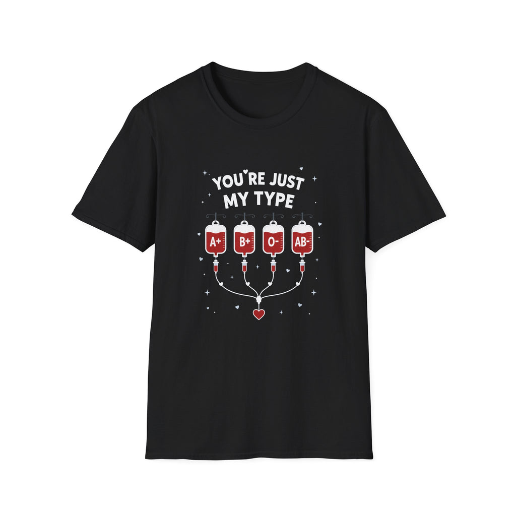 You're Just My Type- Blood Type Medical Humor Tee