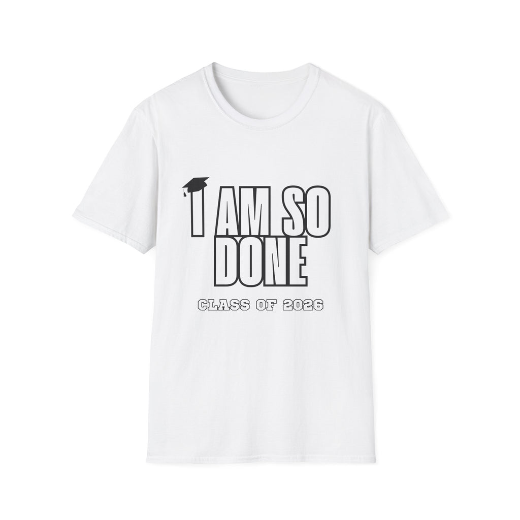 I Am So Done Class of 2026 Graduation T-Shirt