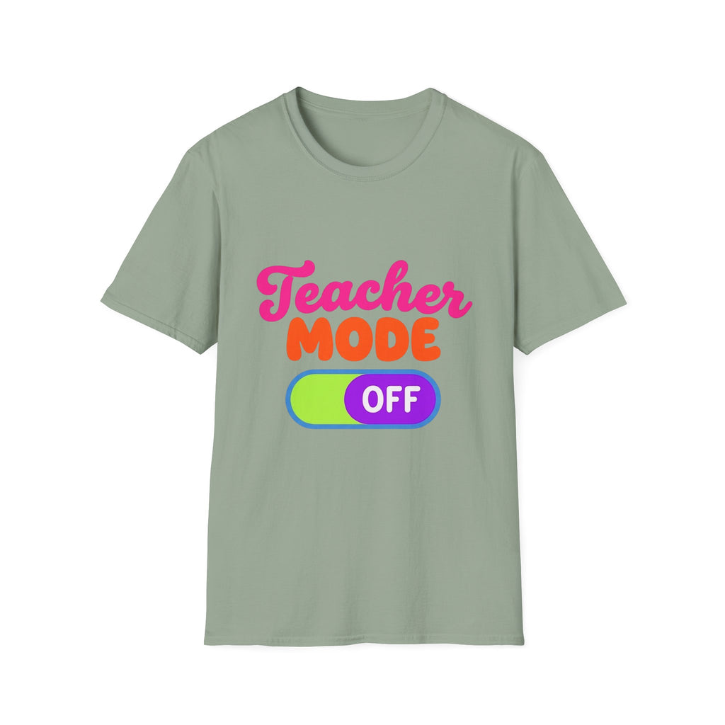 Teacher Mode Off T-Shirt — Funny Teacher Gift Graphic Tee