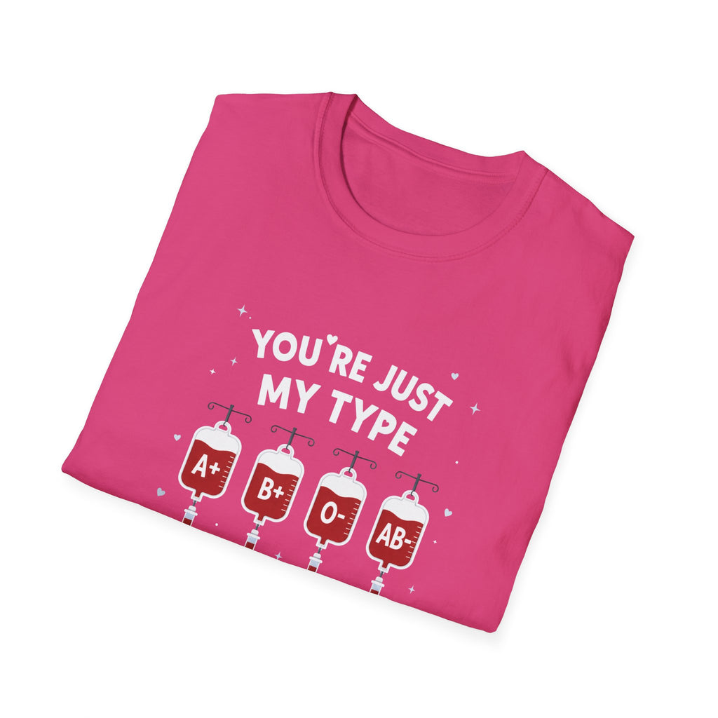 You're Just My Type- Blood Type Medical Humor Tee