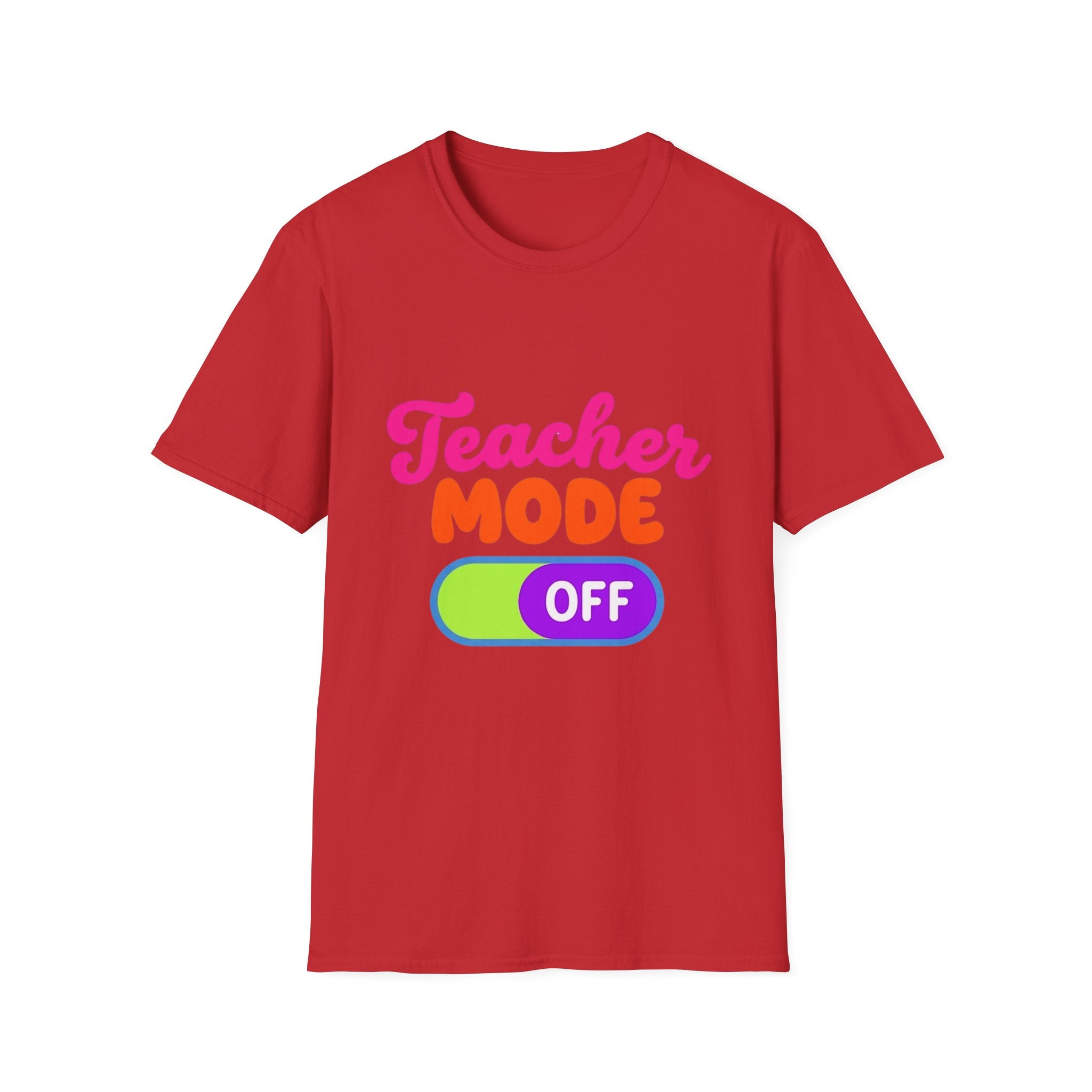 Teacher Mode Off T-Shirt — Funny Teacher Gift Graphic Tee