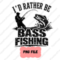 I'd Rather Be Bass Fishing PNG